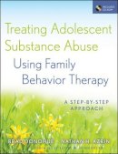 Donohue, Brad; Azrin, Nathan H. - Treating Adolescent Substance Abuse Using Family Behavior Therapy - 9780470621929 - V9780470621929