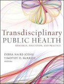 Debra Haire-Joshu - Transdisciplinary Public Health: Research, Education, and Practice - 9780470621998 - V9780470621998