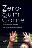 Erika S. Olson - Zero-Sum Game: The Rise of the World´s Largest Derivatives Exchange - 9780470624203 - V9780470624203