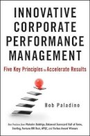 Bob Paladino - Innovative Corporate Performance Management: Five Key Principles to Accelerate Results - 9780470627730 - V9780470627730