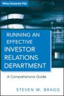 Steven M. Bragg - Running an Effective Investor Relations Department: A Comprehensive Guide - 9780470630303 - V9780470630303
