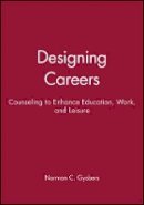 Norman C. Gysbers - Designing Careers: Counseling to Enhance Education, Work, and Leisure - 9780470631072 - V9780470631072