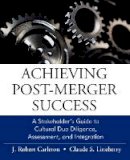J. Robert Carleton - Achieving Post-Merger Success: A Stakeholder´s Guide to Cultural Due Diligence, Assessment, and Integration - 9780470631539 - V9780470631539