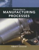 Mikell P. Groover - Introduction to Manufacturing Processes - 9780470632284 - V9780470632284