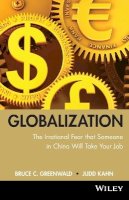 Bruce C. Greenwald - globalization: n. the irrational fear that someone in China will take your job - 9780470632437 - V9780470632437