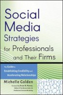 Michelle Golden - Social Media Strategies for Professionals and Their Firms: The Guide to Establishing Credibility and Accelerating Relationships - 9780470633106 - V9780470633106