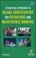 Ccps (Center For Chemical Process Safety) - A Practical Approach to Hazard Identification for Operations and Maintenance Workers - 9780470635247 - V9780470635247