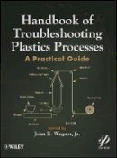 John R. Wagner (Ed.) - Handbook of Troubleshooting Plastics Processes: A Practical Guide - 9780470639221 - V9780470639221