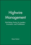 Gene Calvert - Highwire Management: Risk-Taking Tactics for Leaders, Innovators, and Trailblazers - 9780470639481 - V9780470639481