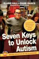 Elaine Hall - Seven Keys to Unlock Autism: Making Miracles in the Classroom - 9780470644096 - V9780470644096
