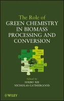 Haibo Xie - The Role of Green Chemistry in Biomass Processing and Conversion - 9780470644102 - V9780470644102