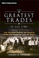 Vincent W. Veneziani - The Greatest Trades of All Time: Top Traders Making Big Profits from the Crash of 1929 to Today - 9780470645994 - V9780470645994