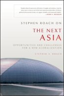 Stephen S. Roach - Stephen Roach on the Next Asia: Opportunities and Challenges for a New Globalization - 9780470646045 - V9780470646045