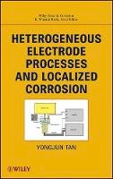 Mike Yongjun Tan - Heterogeneous Electrode Processes and Localized Corrosion - 9780470647950 - V9780470647950