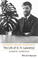 Andrew Harrison - The Life of D. H. Lawrence: A Critical Biography - 9780470654781 - V9780470654781