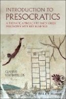Giannis Stamatellos - Introduction to Presocratics: A Thematic Approach to Early Greek Philosophy with Key Readings - 9780470655030 - V9780470655030