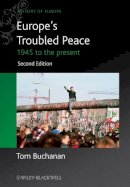 Tom Buchanan - Europe´s Troubled Peace: 1945 to the Present - 9780470655788 - V9780470655788