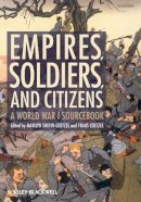 Mari Shevin-Coetzee - Empires, Soldiers, and Citizens: A World War I Sourcebook - 9780470655832 - V9780470655832