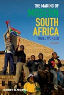 Nigel Worden - The Making of Modern South Africa: Conquest, Apartheid, Democracy - 9780470656334 - V9780470656334