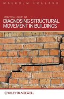 Holland, Malcolm - Practical Guide to Diagnosing Structural Movement in Buildings - 9780470659106 - V9780470659106