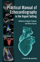 Vladimir Fridman (Ed.) - Practical Manual of Echocardiography in the Urgent Setting - 9780470659977 - V9780470659977