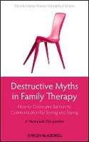 Daniela Kramer-Moore - Destructive Myths in Family Therapy: How to Overcome Barriers to Communication by Seeing and Saying -- A Humanistic Perspective - 9780470667002 - V9780470667002
