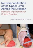 Jodie Copley - Neurorehabilitation of the Upper Limb Across the Lifespan: Managing Hypertonicity for Optimal Function - 9780470670316 - V9780470670316