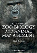 Paul A. Rees - Dictionary of Zoo Biology and Animal Management - 9780470671474 - V9780470671474