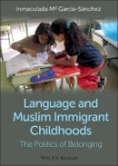 Inmaculada Mª García-Sánchez - Language and Muslim Immigrant Childhoods: The Politics of Belonging - 9780470673331 - V9780470673331