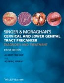 Albert Singer - Singer and Monaghan´s Cervical and Lower Genital Tract Precancer: Diagnosis and Treatment - 9780470674413 - V9780470674413