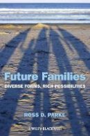 Ross D. Parke - Future Families: Diverse Forms, Rich Possibilities - 9780470674499 - V9780470674499