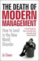 Jo Owen - The Death of Modern Management: How to Lead in the New World Disorder - 9780470682852 - V9780470682852