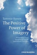 Tammie Ronen - The Positive Power of Imagery: Harnessing Client Imagination in CBT and Related Therapies - 9780470683026 - V9780470683026