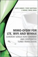 Lajos Hanzo - MIMO-OFDM for LTE, WiFi and WiMAX: Coherent versus Non-coherent and Cooperative Turbo Transceivers - 9780470686690 - V9780470686690