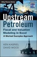 Ken Kasriel - Upstream Petroleum Fiscal and Valuation Modeling in Excel: A Worked Examples Approach - 9780470686829 - V9780470686829