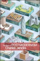 Charles Jencks - The Story of Post-Modernism: Five Decades of the Ironic, Iconic and Critical in Architecture - 9780470688953 - V9780470688953