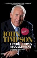 John Timpson - Upside Down Management: A Common Sense Guide to Better Business - 9780470689455 - V9780470689455