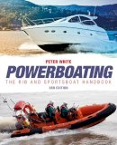 Peter White - Powerboating Third Edition - The RIB and Sportsboat Handbook - 9780470697283 - V9780470697283