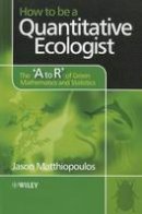 Jason Matthiopoulos - How to be a Quantitative Ecologist: The ´A to R´ of Green Mathematics and Statistics - 9780470699799 - V9780470699799