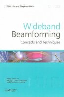 Wei Liu - Wideband Beamforming: Concepts and Techniques - 9780470713921 - V9780470713921
