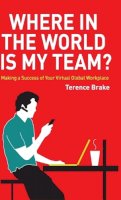 Terence Brake - Where in the World is My Team?: Making a Success of Your Virtual Global Workplace - 9780470714294 - V9780470714294