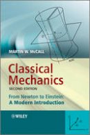 Martin W. Mccall - Classical Mechanics: From Newton to Einstein: A Modern Introduction - 9780470715727 - V9780470715727