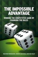 Wolfram Wördemann - The Impossible Advantage: Winning the Competitive Game by Changing the Rules - 9780470717127 - V9780470717127