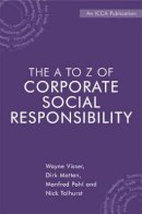 Wayne Visser - The A to Z of Corporate Social Responsibility: A Complete Reference Guide to Concepts, Codes and Organisations - 9780470723951 - V9780470723951