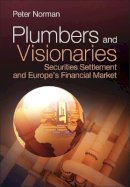 Peter Norman - Plumbers and Visionaries: Securities Settlement and Europe´s Financial Market - 9780470724255 - V9780470724255