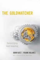 John Katz - The Goldwatcher: Demystifying Gold Investing - 9780470724262 - V9780470724262