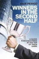 Julie Perigo - Winners in the Second Half: A Guide for Executives at the Top of their Game - 9780470725375 - V9780470725375