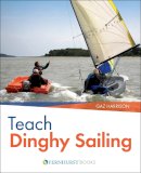 Gaz Harrison - Teach Dinghy Sailing: Learn to Communicate Effectively & Get Your Students Sailing! - 9780470725504 - V9780470725504