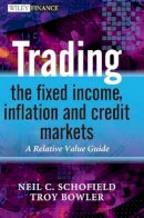 Neil C. Schofield - Trading the Fixed Income, Inflation and Credit Markets: A Relative Value Guide - 9780470742297 - V9780470742297