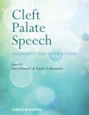 Sarah Howard - Cleft Palate Speech: Assessment and Intervention - 9780470743300 - V9780470743300